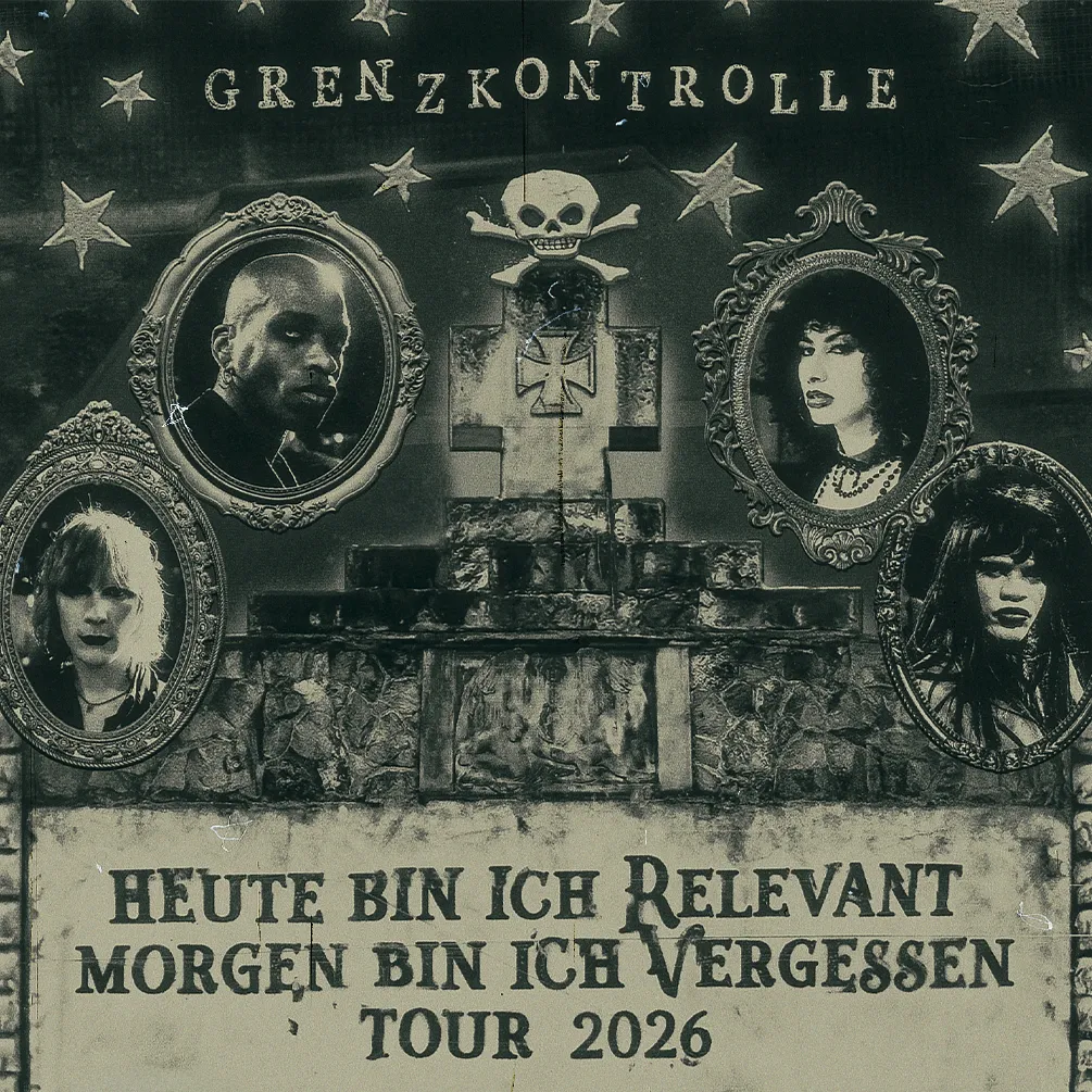 GRENZKONTROLLE - „HEUTE BIN ICH RELEVANT, MORGEN BIN ICH VERGESSEN“ TOUR 2026
